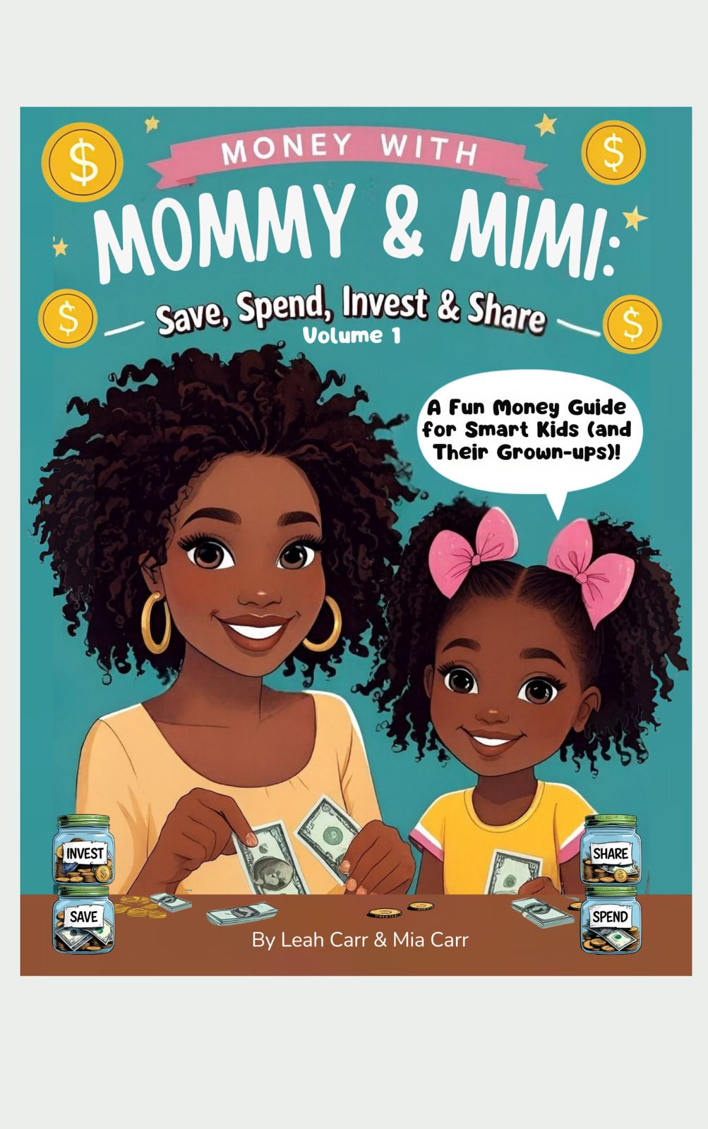Money with Mommy and Mimi: Save, Spend, Invest and Share — by Leah and Mia Carr